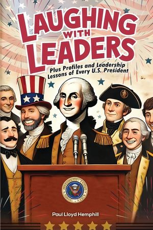 Laughing With Leaders: Plus Profiles and Leadership Lessons LaaughingWith Leadersof Every U.S. President image number 0