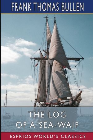 The Log of a Sea-Waif (Esprios Classics): Being Recollections of the First Four Years of My Sea Life image number 0