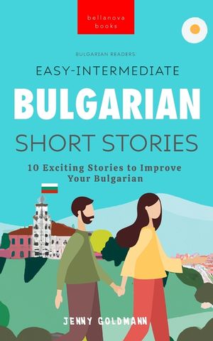 Easy-Intermediate Bulgarian Short Stories: 10 Exciting Stories to Improve Your Bulgarian image number 0