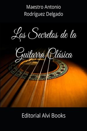 Los Secretos de la Guitarra Cl&aacute;sica: Editorial Alvi Books image number 0