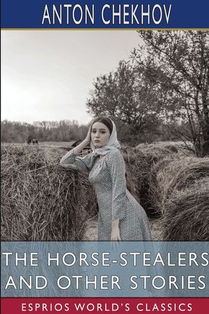 The Horse-Stealers and Other Stories (Esprios Classics): Translated by Constance Garnett image number 0