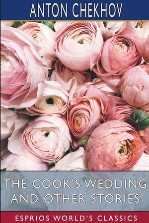 The Cook's Wedding and Other Stories (Esprios Classics): Translated by Constance Garnett image number 0