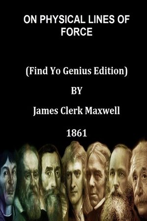 ON PHYSICAL LINES OF FORCE (Find Yo Genius Edition) BY James Clerk Maxwell image number 0