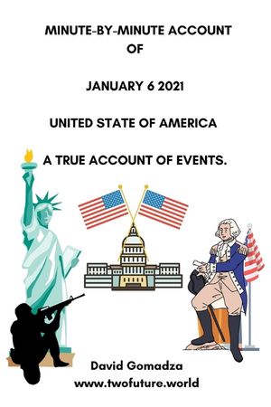 Minute-By-Minute Account of January 6 2021 United State of America a True Account of Events. image number 0