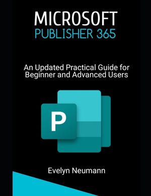 Microsoft Publisher 365: An Updated Practical Guide for Beginner and Advanced Users image number 0