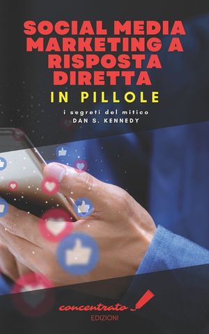 Social Media marketing a risposta diretta in pillole: i segreti del mitico Dan S. Kennedy image number 0