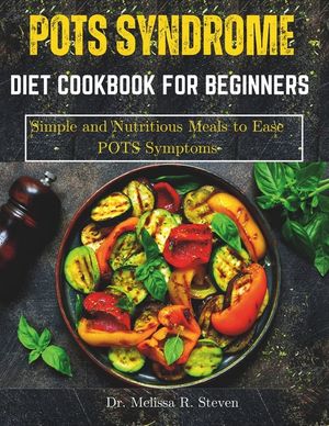 Pots Syndrome Diet Cookbook for Beginners: Simple and Nutritious Meals to Ease POTS Symptoms image number 0