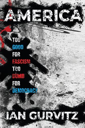 America: Too Good for Fascism Too Dumb for Democracy image number 0