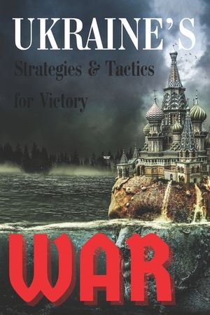 Ukraine's War: Strategies & Tactics for Victory image number 0