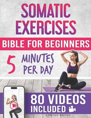 Somatic Exercises Bible for Beginners: 80 Step-by-Step Guided Videos for Releasing Unprocessed Emotions and Stored Trauma! 30-Day Plan to Reduce Stres image number 0