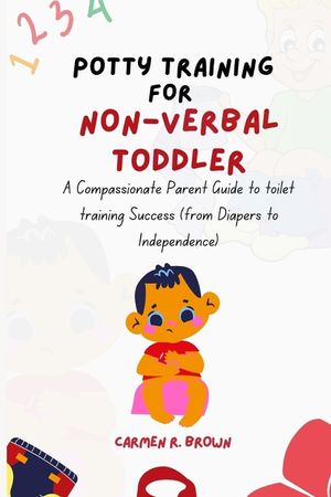 Potty Training for Non-Verbal Toddler: A Compassionate Parent Guide to toilet training Success (from Diapers to Independence) image number 0