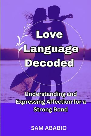 Love Language Decoded: Understanding and Expressing Affection for a Strong Bond image number 0
