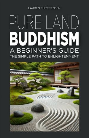 Pure Land Buddhism: A Beginner's Guide: The Simple Path to Enlightenment image number 0