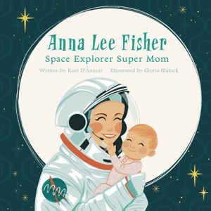 Anna Lee Fisher: Space Explorer Super Mom image number 0