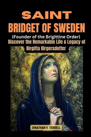 Saint Bridget of Sweden (Founder of the Brigittine Order): Discover the Remarkable Life and Legacy of Birgitta Birgersdotter image number 0