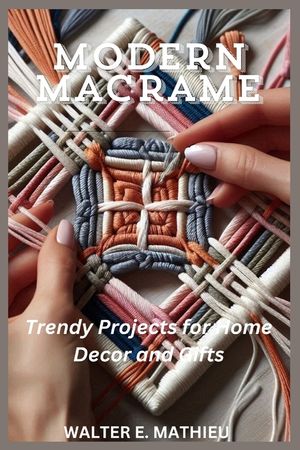 Modern Macrame: Trendy Projects for Home Decor and Gifts image number 0