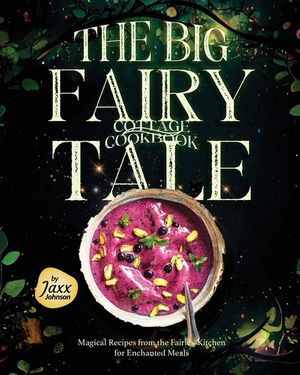 The Big Fairy-Tale Cottage Cookbook: Magical Recipes from the Fairies' Kitchen for Enchanted Meals image number 0