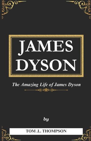 James Dyson Book: The Amazing Life of James Dyson image number 0