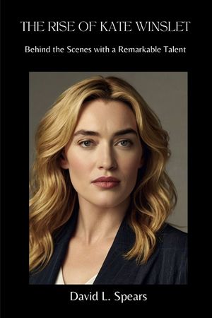 The Rise of Kate Winslet: Behind the Scenes with a Remarkable Talent image number 0