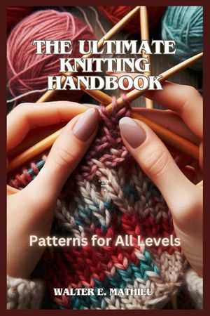 The Ultimate Knitting Handbook: Patterns for All Levels image number 0