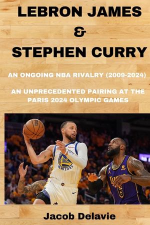 Lebron James & Stephen Curry: An Ongoing NBA Rivalry (2009-2024) - An unprecedented Pairing at the Paris 2024 Olympic Games image number 0