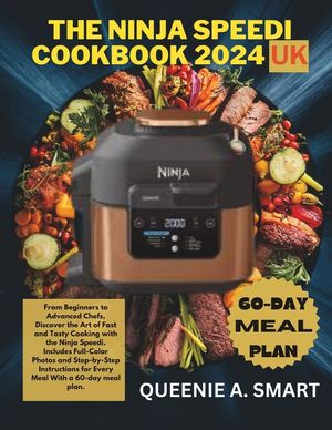 The Ninja Speedi Cookbook 2024 UK: From Beginners to Advanced Chefs, Discover the Art of Fast and Tasty Cooking with the Ninja Speedi. Includes Full-C image number 0