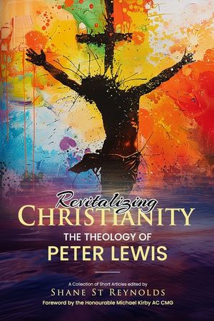 Revitalizing Christianity: The Theology of Peter Lewis: A Collection of Short Articles edited by Shane St Reynolds image number 0