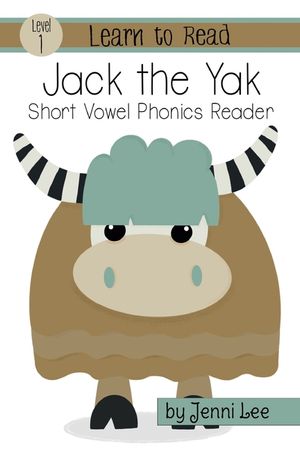 Jack the Yak: A Learn to Read Short Vowel Phonics Book for Beginning Readers: Level 1 Easy Phonics for Ages 3-6 image number 0