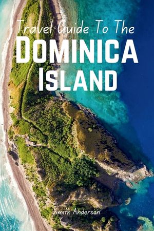 Discover Dominica: The Ultimate Guide to Caribbean Adventure and Culture image number 0