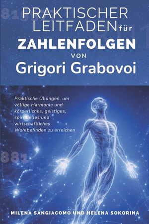 Praktischer Leitfaden f&uuml;r Zahlenfolgen von Grigori Grabovoi: Praktische &Uuml;bungen, um v&ouml;llige Harmonie und k&ouml;rperliches, geistiges, spirituelles und wir image number 0
