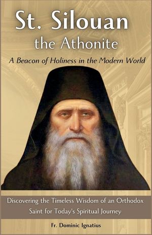 St. Silouan the Athonite: A Beacon of Holiness in the Modern World: Discovering the Timeless Wisdom of an Orthodox Saint for Today's Spiritual J image number 0