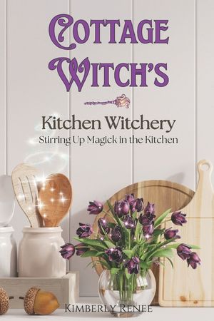 Cottage Witch's Kitchen Witchery: Stirring Up Magick in the Kitchen image number 0