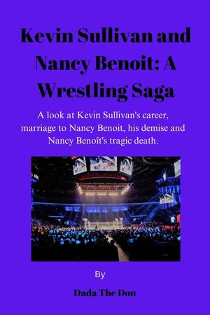 Kevin Sullivan and Nancy Benoit: A Wrestling Saga: A Look At Kevin Sullivan's Career, Marriage To Nancy Benoit, His Demise And Nancy Beno&icirc;t's Tragic D image number 0