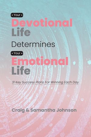 Your Devotional Life Determines Your Emotional Life: 31 Key Success Plans For Winning Each Day image number 0
