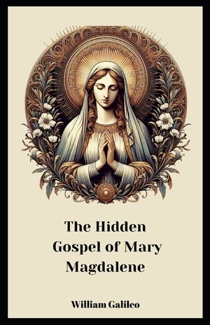 The Hidden Gospel Of Mary Magdalene: A Journey Through The Forgotten Texts image number 0