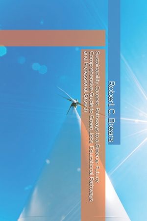 Sustainability Careers: Pathways to a Greener Future: Comprehensive Guide to Green Jobs, Educational Pathways, and Professional Growth image number 0