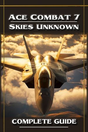 Ace Combat 7 Skies Unknown Complete Guide and Walkthrough image number 0