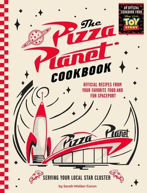 The Pizza Planet Cookbook: Official Recipes from Your Favorite Food and Fun Spaceport image number 0