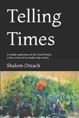 Telling Times: A weekly exploration of the Torah Portion in the context of its modern day echoes image number 0