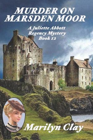 Murder on Marsden Moor: A Juliette Abbott Regency Mystery image number 0