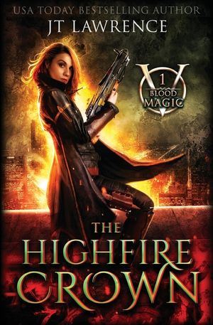 The HighFire Crown: An Urban Fantasy Action Adventure: Blood Magic Book One image number 0