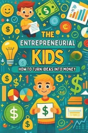 The Entrepreneurial Kid: How to Turn Ideas into Money: Micro Book - A27 image number 0