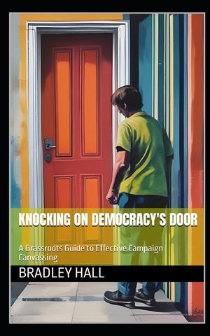 Knocking on Democracy's Door: A Grassroots Guide to Effective Campaign Canvassing image number 0