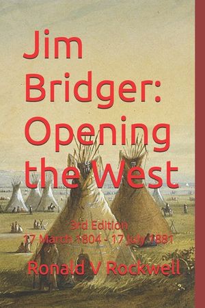 Jim Bridger: Opening the West, 17 March 1804-17 July 1881: 3rd Edition image number 0