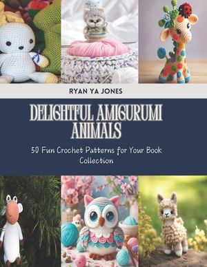 Delightful Amigurumi Animals: 50 Fun Crochet Patterns for Your Book Collection image number 0