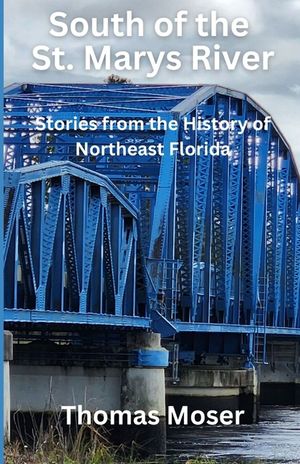 South of the St. Marys River: Stories from the History of Northeast Florida image number 0