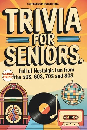 Trivia for Seniors: Full of Nostalgic Fun From The 50s, 60s, 70s and 80s. Over 500 Questions to Spark Memories and Keep Brain Young, Large image number 0