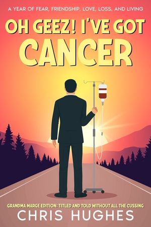 Oh Geez! I've Got Cancer: A Year of Fear, Friendship, Love, Loss, and Living image number 0