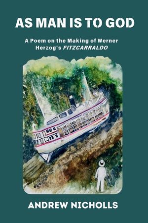 As Man Is to God: A Poem on the Making of Werner Herzog's "Fitzcarraldo" image number 0