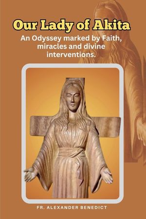Our Lady of Akita: An Odyssey marked by Faith, miracles and divine interventions. image number 0